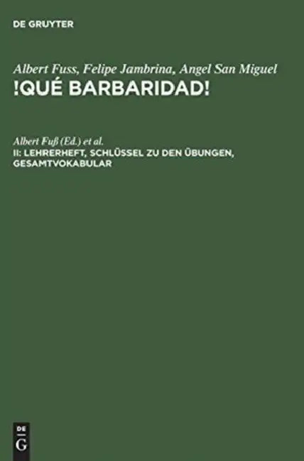 !Qué barbaridad!, II, Lehrerheft, Schlüssel zu den Übungen, Gesamtvokabular by Albert Fuß, Felipe Jambrina