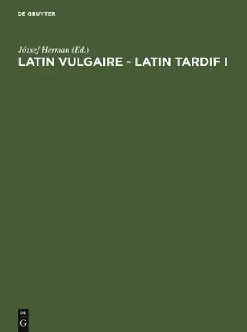 Latin vulgaire - latin tardif by József Herman, International Conference on Late and Vul