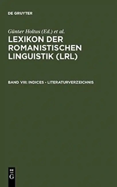 Indices - Literaturverzeichnis by Günter (EDT)/ Metzeltin, Michael (EDT)/ Schmitt, Christian (EDT) Holtus