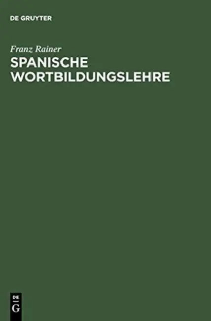 Spanische Wortbildungslehre by Professor Franz (Wirtschaftsuniversitat Wien) Rainer