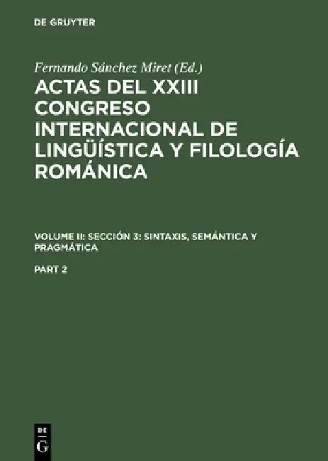 Actas del XXIII Congreso Internacional de Lingüística Y Filología Románica. Volume II: Sección 3: Sintaxis, Semántica Y Pragmática. Part 2 by Fernando Sánchez Miret