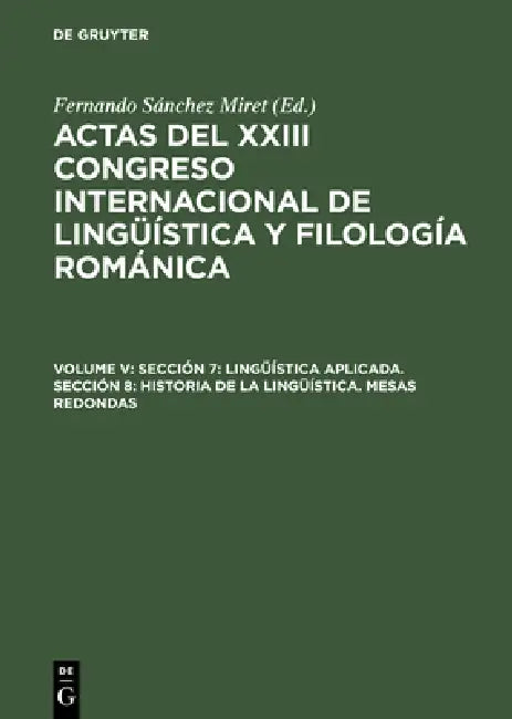 Sección 7: Lingüística Aplicada. Sección 8: Historia de la Lingüística. Mesas Redondas by Fernando Sánchez Miret