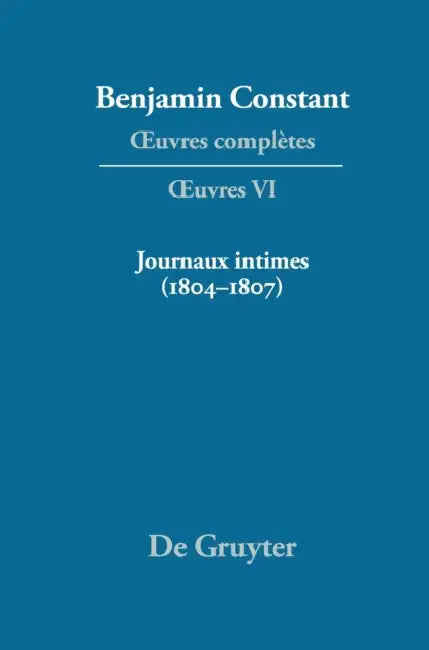Journaux Intimes (1804-1807) Suivis de Affaire de Mon P'Re (1811) by Paul Delbouille, Kurt Kloocke