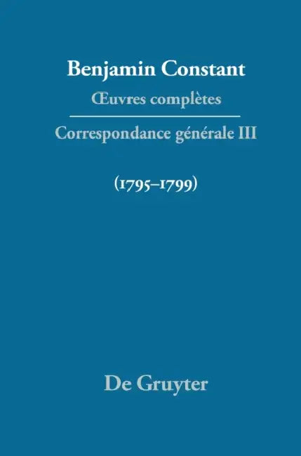 Oeuvres Completes, III, Correspondance 1795-1799 by C. P. Courtney, Boris Anelli, Dennis Wood
