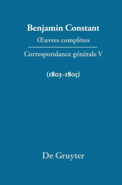 Oeuvres Completes, V, Correspondance 1803-1805 by Paul Delbouille, Dennis Wood, Adrianne Tooke