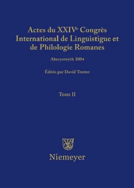 Actes Du XXIV Congrès International de Linguistique Et de Philologie Romanes. Tome II by David A. Trotter