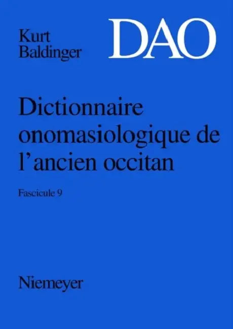 Baldinger, Kurt: Dictionnaire Onomasiologique de L'Ancien Occitan (DAO). Fascicule 9 by Kurt Baldinger