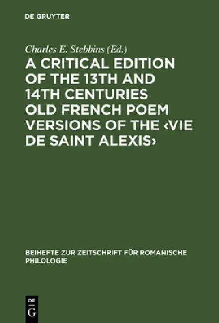 A Critical Edition of the 13th and 14th Centuries Old French Poem Versions of the by Charles E. Stebbins