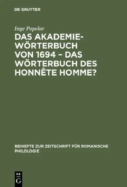 Das Akademiewörterbuch von 1694 - das Wörterbuch des Honnête Homme? by Inge Popelar
