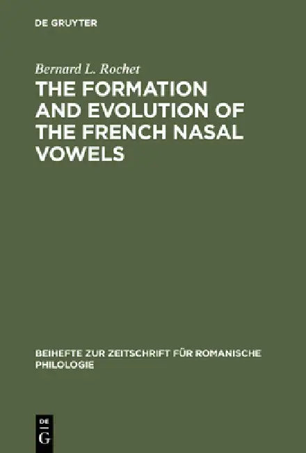 The Formation and Evolution of the French Nasal Vowels by Bernard L. Rochet