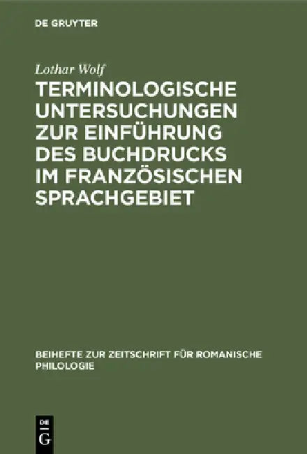 Terminologische Untersuchungen Zur Einführung Des Buchdrucks Im Französischen Sprachgebiet by Lothar Wolf
