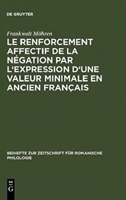 Le renforcement affectif de la négation par l'expression d'une valeur minimale en ancien français by Frankwalt Möhren