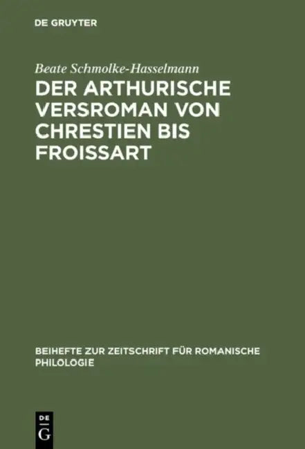 Der arthurische Versroman von Chrestien bis Froissart by Beate Varda Hasselmann