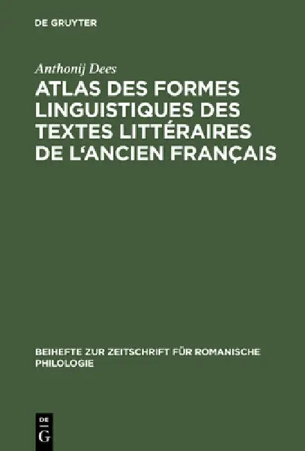 Atlas Des Formes Linguistiques Des Textes Litteraires de L'Ancien Francais by Anthonij Dees, Marcel Dekker, Onno Huber