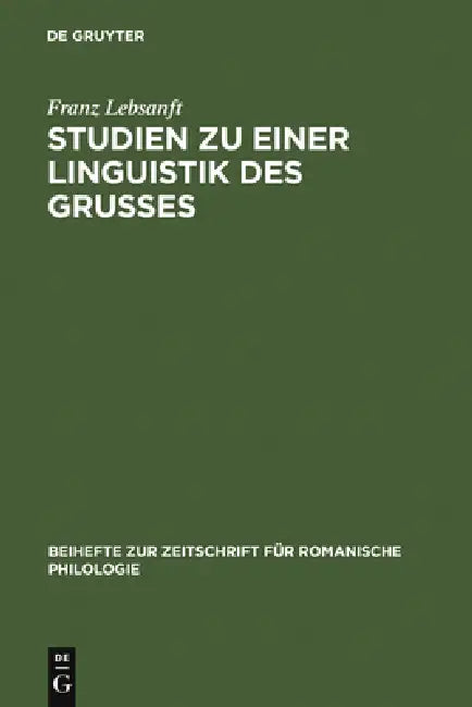 Studien Zu Einer Linguistik Des Grußes: Sprache Und Funktion Der Altfranzösischen Grußformeln by Franz Lebsanft