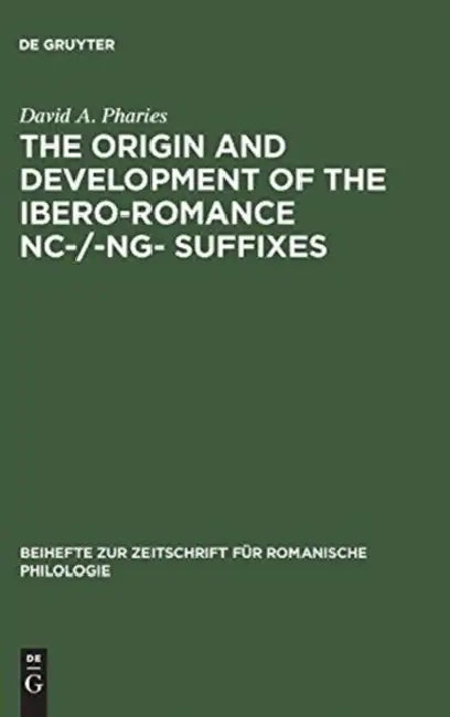The Origin and Development of the Ibero-Romance -Nc-/-Ng- Suffixes by David a. Pharies