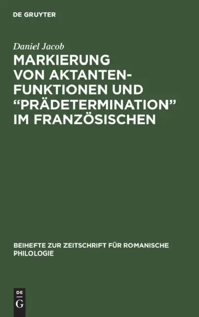 Markierung von Aktantenfunktionen und "Prädetermination" im Französischen by Daniel Jacob