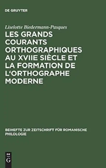 Les Grands Courants Orthographiques Au Xviie Siècle Et La Formation de l'Orthographe Moderne: Impacts Matériels, Interférences Phoniques, Théories Et by Liselotte Biedermann-Pasques