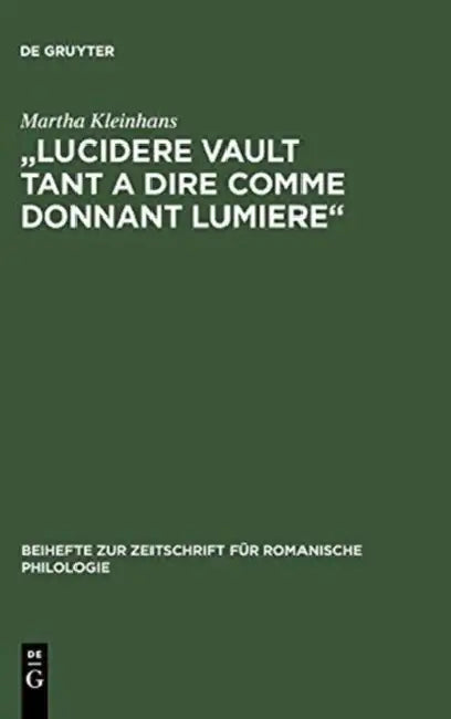 "Lucidere Vault Tant a Dire Comme Donnant Lumiere": Untersuchung Und Edition Der Prosaversionen 2, 4 Und 5 Des 'Elucidarium' by Martha Kleinhans