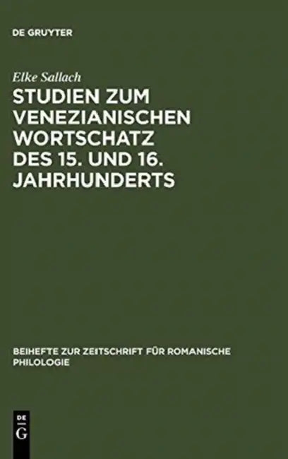 Studien Zum Venezianischen Wortschatz Des 15. Und 16. Jahrhunderts by Elke Sallach