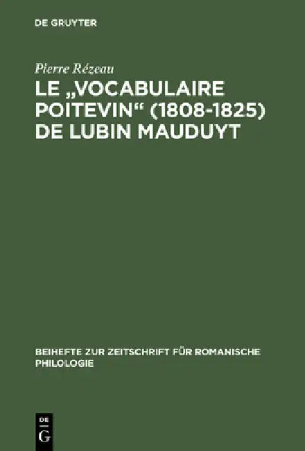 Le "Vocabulaire Poitevin" (1808 1825) de Lubin Mauduyt: Edition Critique D'Apres Poitiers, Bibl. Mun., Ms. 837 by Pierre Rézeau