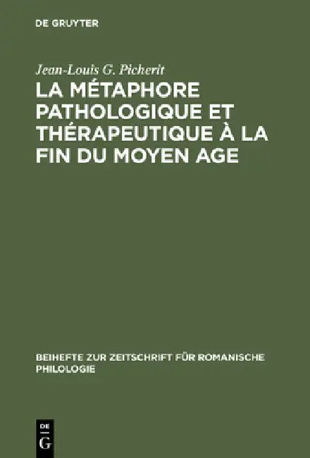 La Métaphore Pathologique Et Thérapeutique À La Fin Du Moyen Age by Jean-Louis G. Picherit