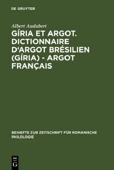 Giria Et Argot. Dictionnaire D'Argot Bresilien (Giria) - Argot Francais by Albert Audubert