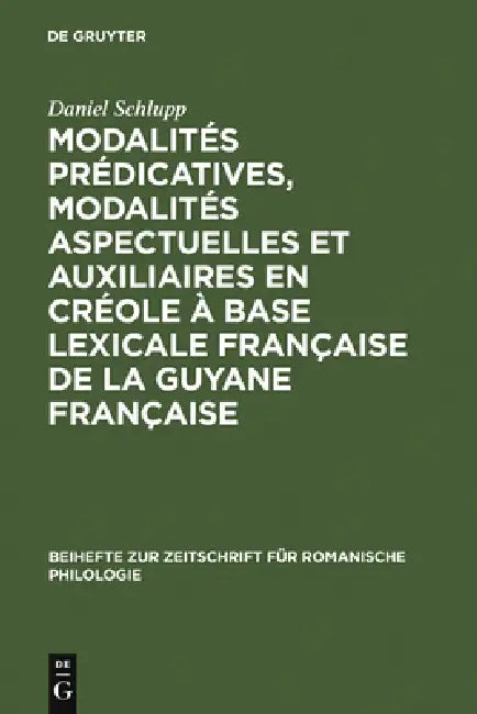 Modalités prédicatives, modalités aspectuelles et auxiliaires en créole à base lexicale française de la Guyane française by Daniel Schlupp