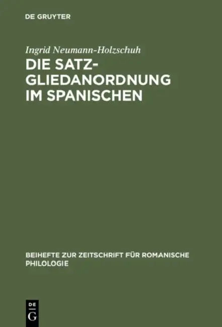 Die Satzgliedanordnung Im Spanischen: Eine Diachrone Analyse by Ingrid Neumann-Holzschuh