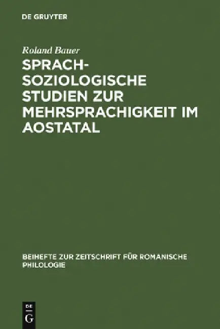 Sprachsoziologische Studien Zur Mehrsprachigkeit Im Aostatal: Mit Besonderer Berücksichtigung Der Externen Sprachgeschichte by Roland Bauer