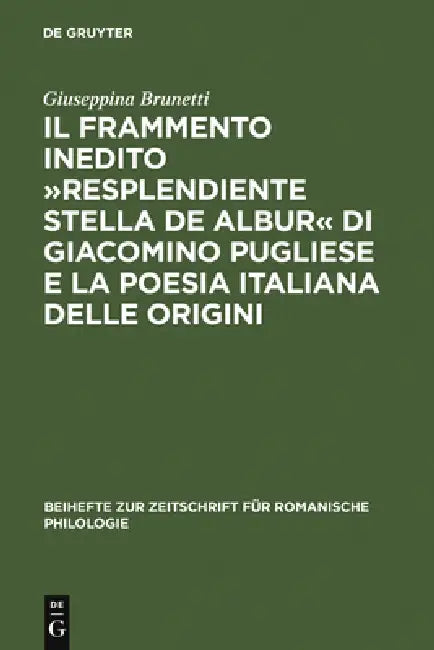Il Frammento Inedito »Resplendiente Stella de Albur« Di Giacomino Pugliese E La Poesia Italiana Delle Origini by Giuseppina Brunetti