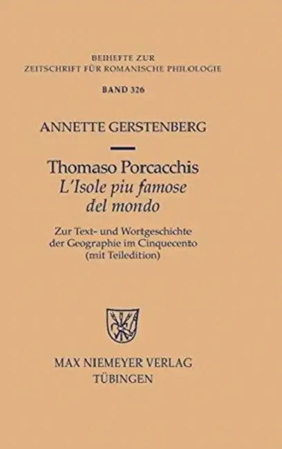 Thomaso Porcacchis »L'isole Piu Famose del Mondo«: Zur Text- Und Wortgeschichte Der Geographie Im Cinquecento (Mit Teiledition) by Annette Gerstenberg