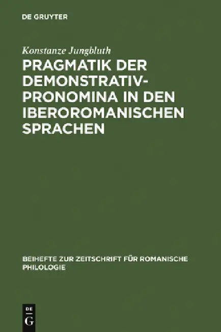 Pragmatik der Demonstrativpronomina in den iberoromanischen Sprachen by Konstanze Jungbluth