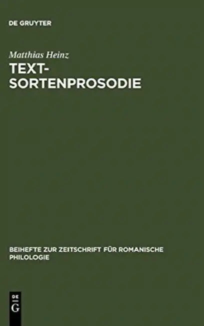 Textsortenprosodie: Eine Korpusgestützte Studie Zu Textsortenspezifischen Prosodischen Mustern Im Italienischen Mit Ausblick Auf Das Französische by Matthias Heinz