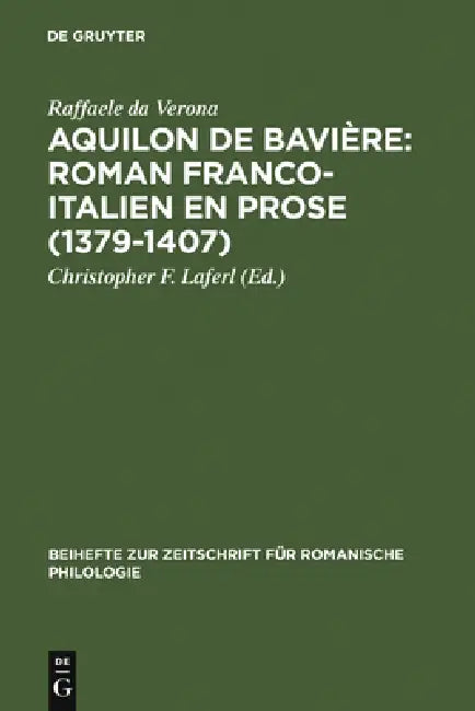 Aquilon de Bavière: Roman franco-italien en prose (1379-1407) by Peter Wunderli, Raffaele Da Verona
