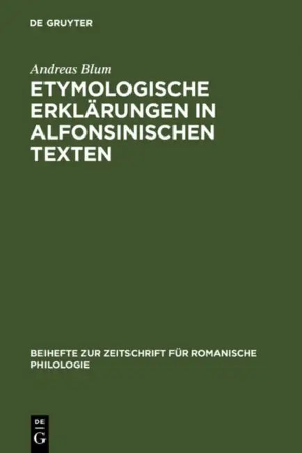 Etymologische Erklärungen in Alfonsinischen Texten by Andreas Blum
