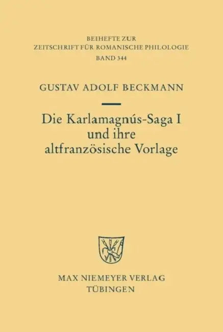 Die Karlamagnús-Saga I und ihre altfranzösische Vorlage = The Karlamagnas by Gustav Adolf Beckmann