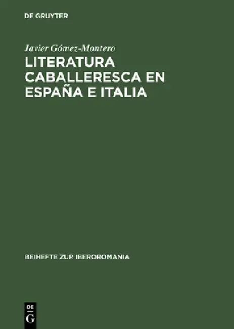 Literatura caballeresca en España e Italia by Javier Gómez-Montero