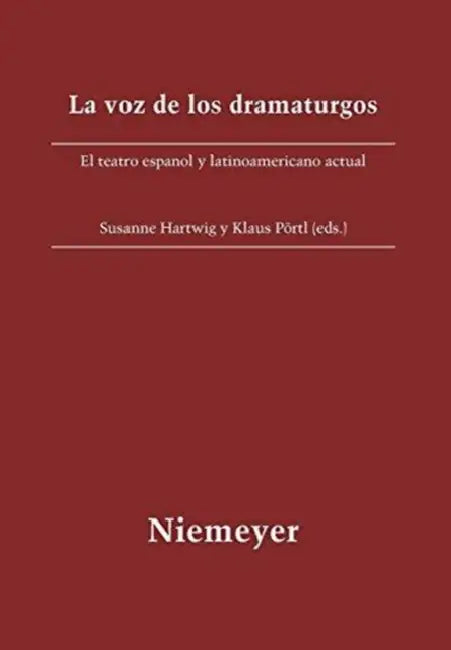 La Voz de Los Dramaturgos: El Teatro Español Y Latinoamericano Actual by Susanne Hartwig, Klaus Pörtl