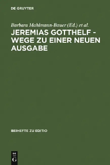 Jeremias Gotthelf - Wege Zu Einer Neuen Ausgabe by Barbara Mahlmann-Bauer, Christian Zimmermann