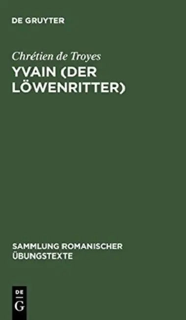 Yvain (Der Löwenritter): Nach Wendelin Försters Letzter Ausgabe in Auswahl Bearbeitet Und Mit Einleitung Und Glossar Versehen by Chrétien de Troyes, Rudolf Baehr