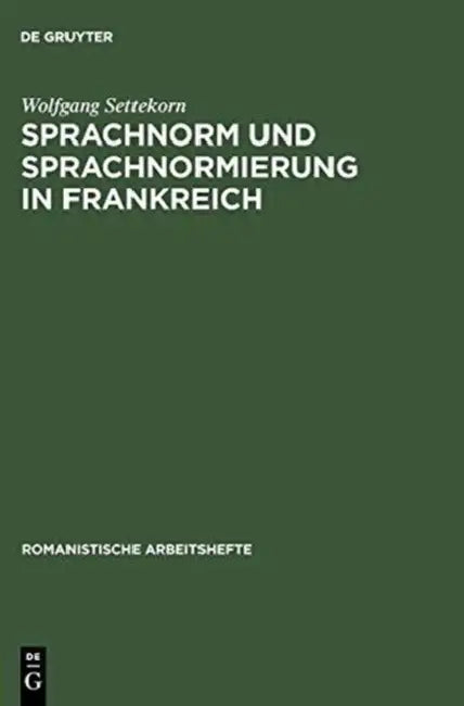 Sprachnorm und Sprachnormierung in Frankreich by Wolfgang Settekorn