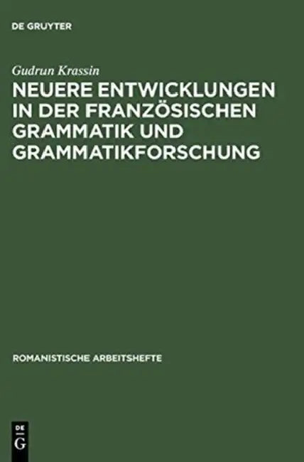 Neuere Entwicklungen in der französischen Grammatik und Grammatikforschung by Gudrun Krassin