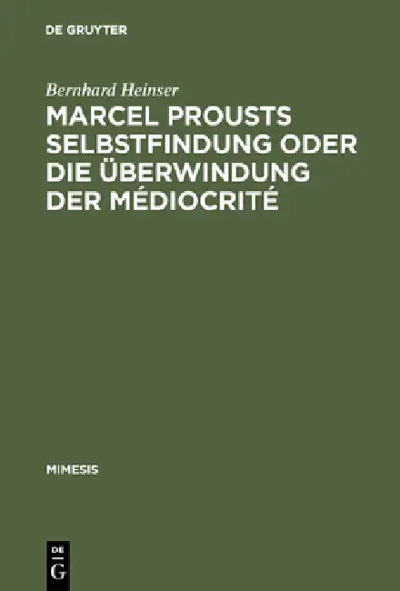 Marcel Prousts Selbstfindung Oder Die Überwindung Der Médiocrité: Versuch Einer Deutung Des Sainte-Beuve-Essai by Bernhard Heinser