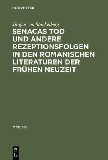 Senacas Tod und andere Rezeptionsfolgen in den romanischen Literaturen der frühen Neuzeit by Jürgen Von Stackelberg