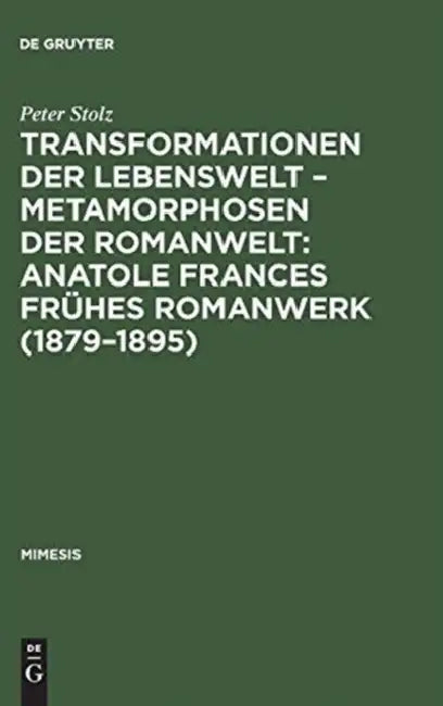 Transformationen der Lebenswelt - Metamorphosen der Romanwelt: Anatole Frances frühes Romanwerk (1879-1895) by Peter Stolz