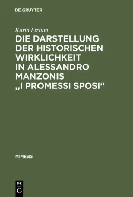 Die Darstellung der historischen Wirklichkeit in Alessandro Manzonis "I Promessi Sposi" by Karin Lizium
