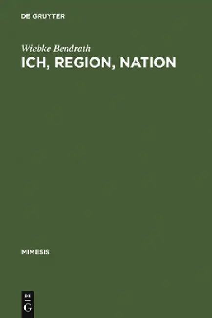 Ich, Region, Nation: Maurice Barrès Im Französischen Identitätsdiskurs Seiner Zeit Und Seine Rezeption in Deutschland by Wiebke Bendrath