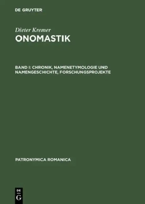 Onomastik, Band I, Chronik, Namenetymologie und Namengeschichte, Forschungsprojekte by Maria Giovanna Arcamone