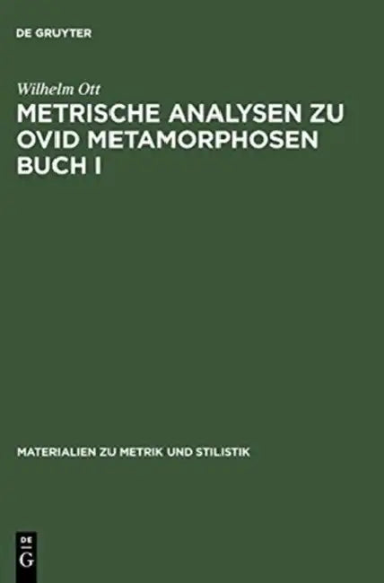 Metrische Analysen Zu Ovid Metamorphosen Buch I by Wilhelm Ott